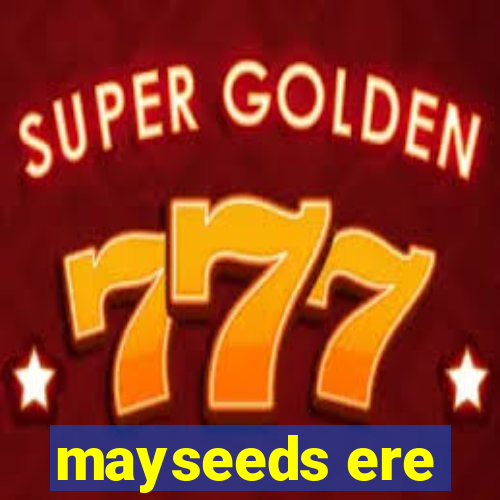 mayseeds ere